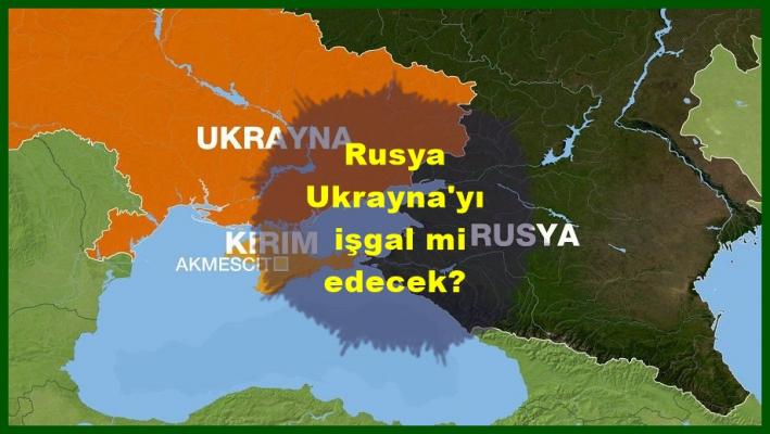 <Rusya Ukrayna’yı işgal mi edecek?