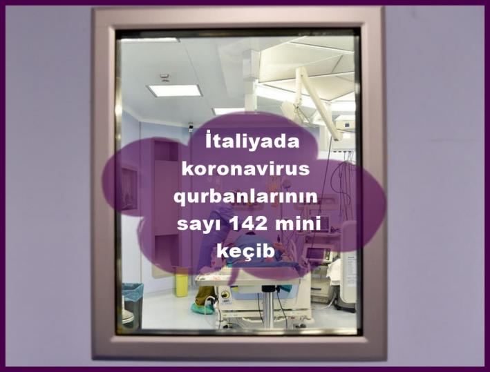 <İtaliyada koronavirus qurbanlarının sayı 142 mini keçib.....