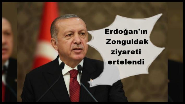Erdoğan’ın Zonguldak ziyareti ertelendi.....