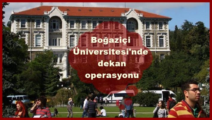 Boğaziçi Üniversitesi’nde dekan operasyonu.....