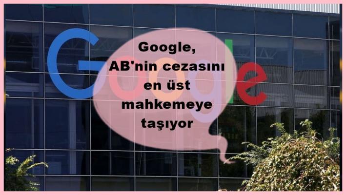 <Google, AB’nin cezasını en üst mahkemeye taşıyor.....