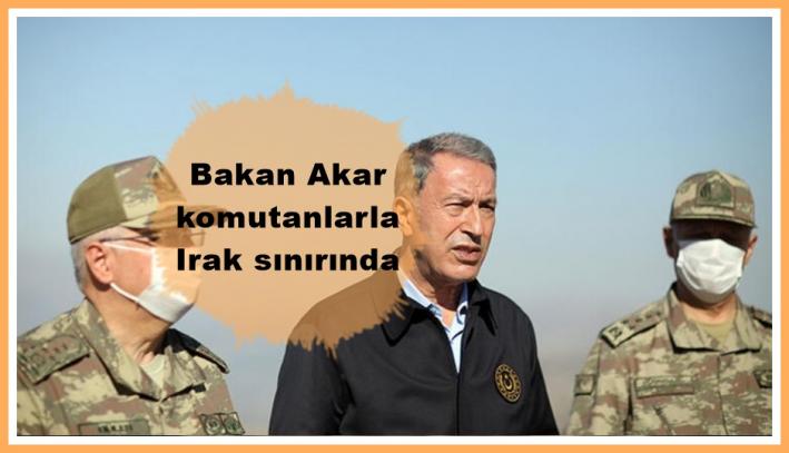 Bakan Akar komutanlarla Irak sınırında.....