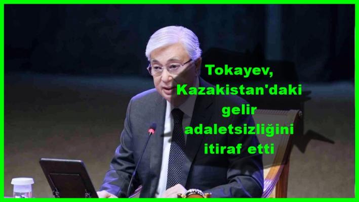 Tokayev, Kazakistan’daki gelir adaletsizliğini itiraf etti.....