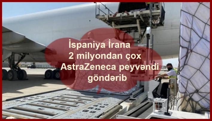İspaniya İrana 2 milyondan çox AstraZeneca peyvəndi göndərib.....
