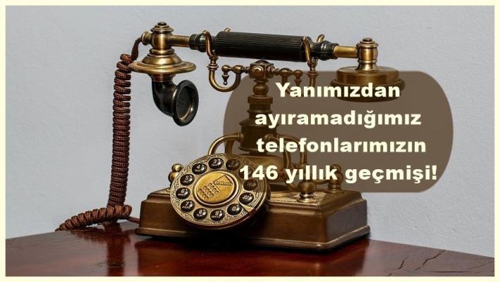 <Yanımızdan ayıramadığımız telefonlarımızın 146 yıllık geçmişi!