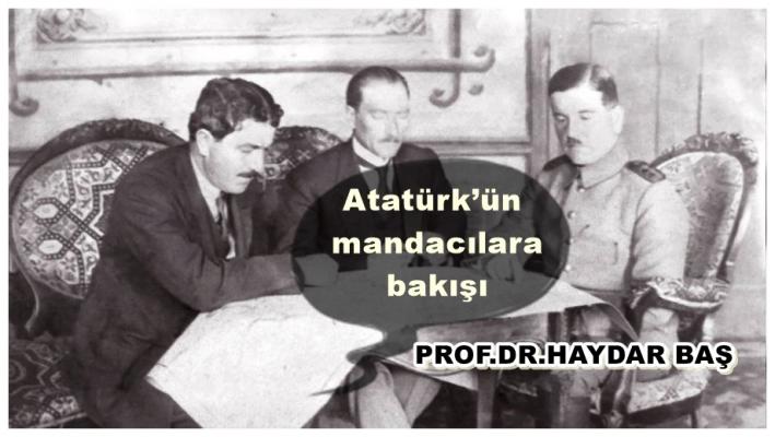 <Atatürk’ün mandacılara bakışı.....