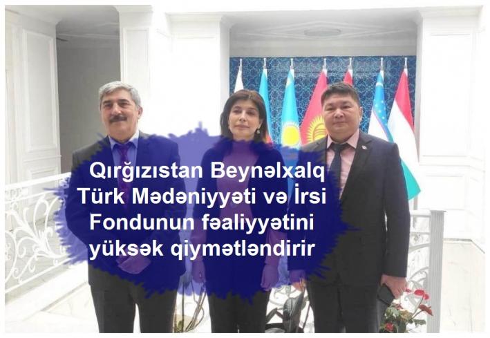 <Qırğızıstan Beynəlxalq Türk Mədəniyyəti və İrsi Fondunun fəaliyyətini yüksək qiymətləndirir.....