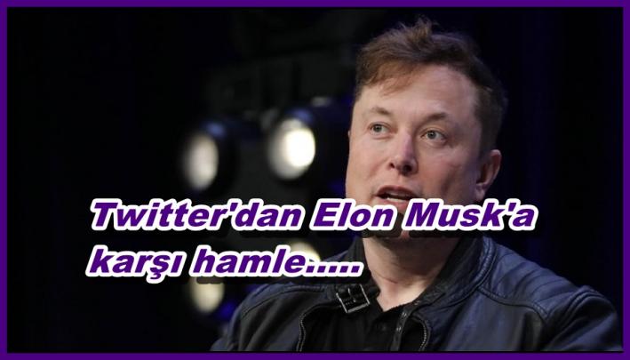 <Twitter’dan Elon Musk’a karşı hamle.....