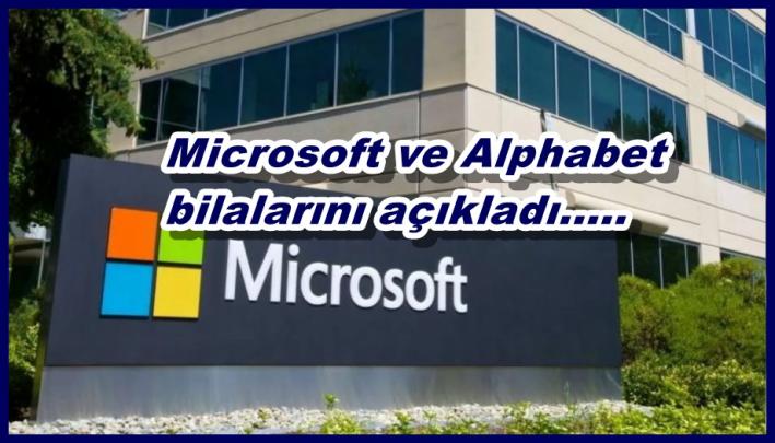 <Microsoft ve Alphabet bilançolarını açıkladı.....