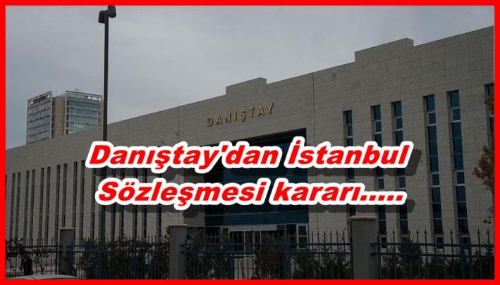 <Danıştay’dan İstanbul Sözleşmesi kararı.....