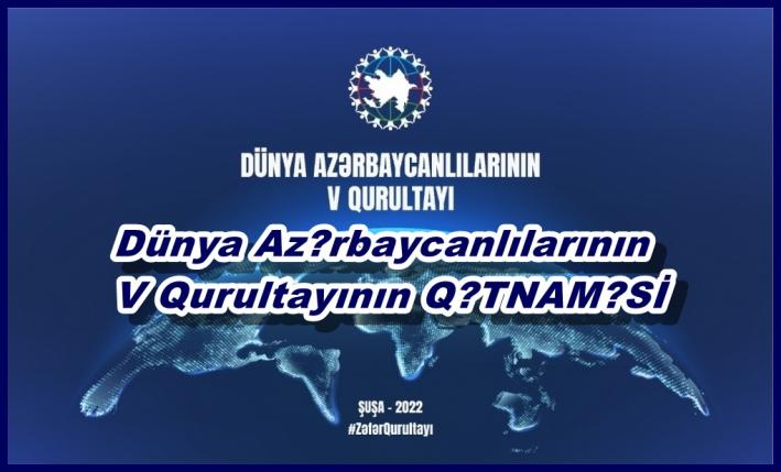 <Dünya Azərbaycanlılarının V Qurultayının QƏTNAMƏSİ.....