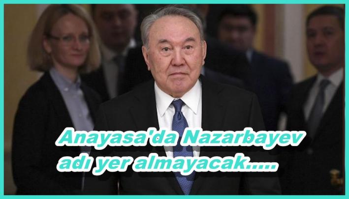 <Anayasa’da Nazarbayev adı yer almayacak.....