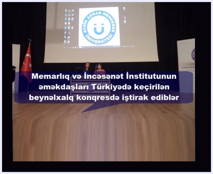 <Memarlıq və İncəsənət İnstitutunun əməkdaşları Türkiyədə keçirilən beynəlxalq konqresdə iştirak ediblər.....