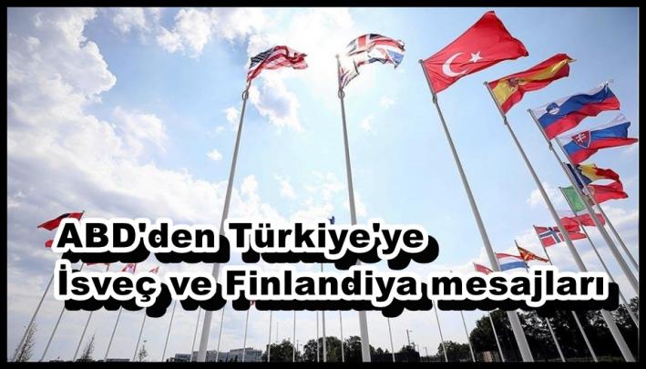 <ABD’den Türkiye’ye İsveç ve Finlandiya mesajları.....