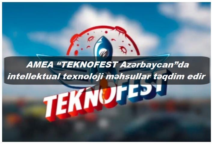 <AMEA “TEKNOFEST Azərbaycan”da intellektual texnoloji məhsullar təqdim edir.....