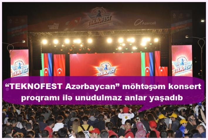 <“TEKNOFEST Azərbaycan” möhtəşəm konsert proqramı ilə unudulmaz anlar yaşadıb......