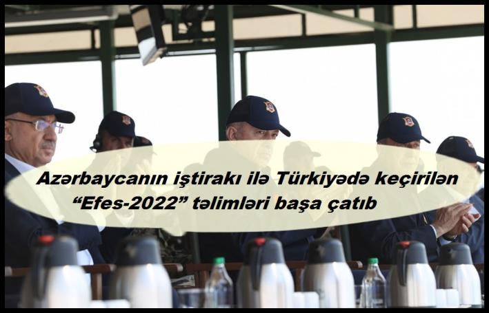 Azərbaycanın iştirakı ilə Türkiyədə keçirilən “Efes-2022” təlimləri başa çatıb.....
