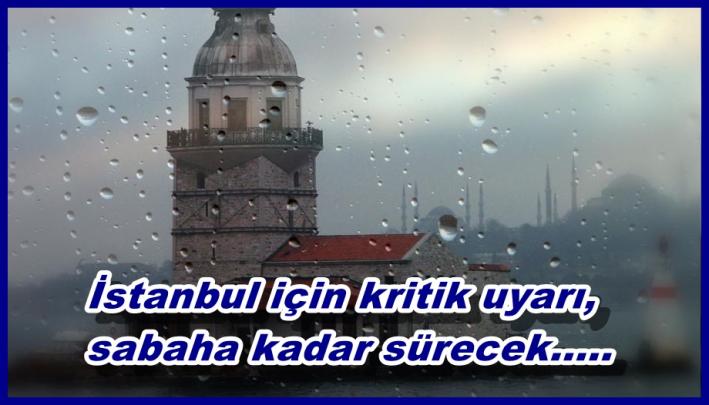 İstanbul için kritik uyarı, sabaha kadar sürecek.....