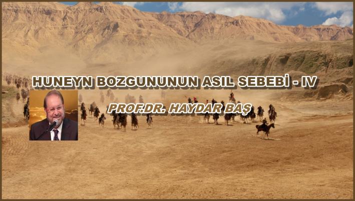 <HUNEYN BOZGUNUNUN ASIL SEBEBİ - IV