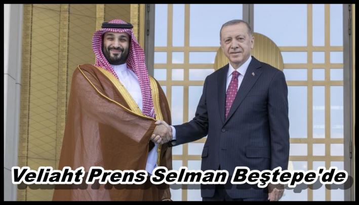 <Veliaht Prens Selman Beştepe’de......