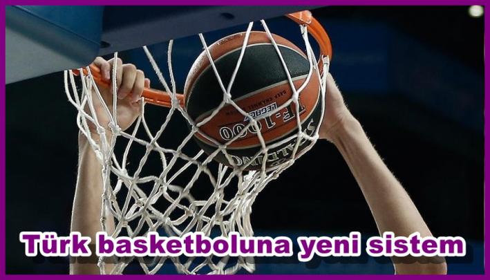 <Türk basketboluna yeni sistem.....