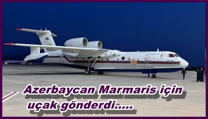 Azerbaycan Marmaris için uçak gönderdi.....