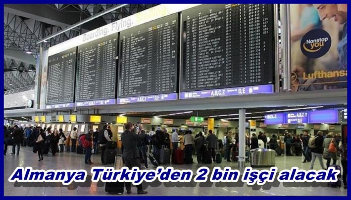 <Almanya Türkiye’den 2 bin işçi alacak.....