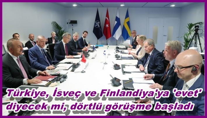 Türkiye, İsveç ve Finlandiya’ya ’evet’ diyecek mi, dörtlü görüşme başladı.....
