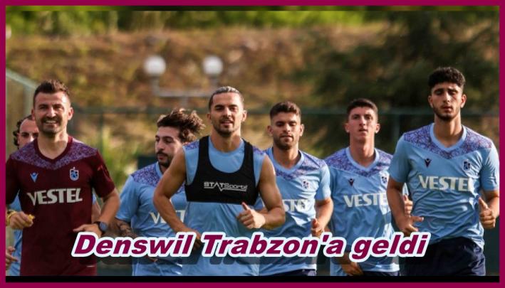 Denswil Trabzon’a geldi.....