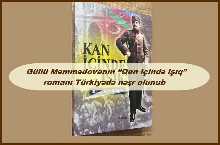 <Güllü Məmmədovanın “Qan içində işıq” romanı Türkiyədə nəşr olunub.....
