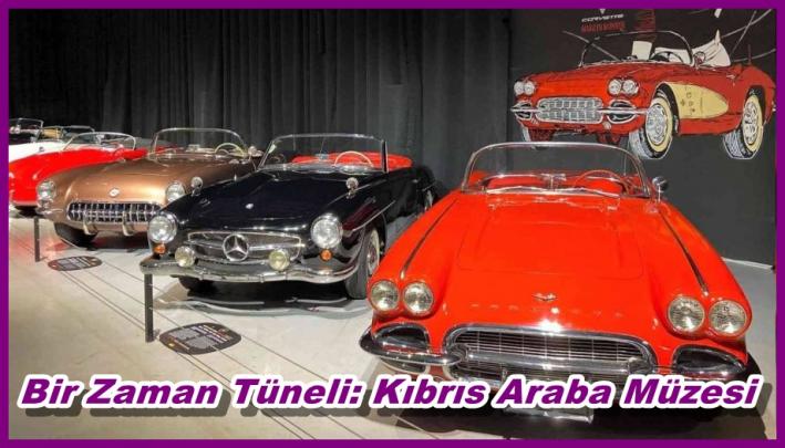 <Bir Zaman Tüneli: Kıbrıs Araba Müzesi.....
