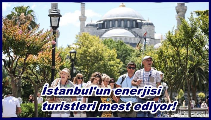 <İstanbul’un enerjisi turistleri mest ediyor!