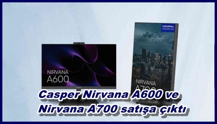 Casper Nirvana A600 ve Nirvana A700 satışa çıktı.....