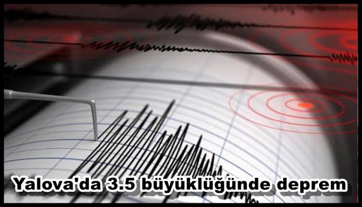 <Yalova’da 3.5 büyüklüğünde deprem.....