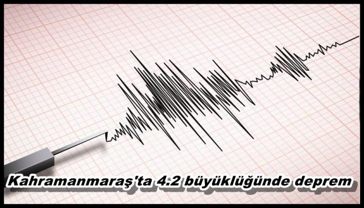 <Kahramanmaraş’ta 4.2 büyüklüğünde deprem.....