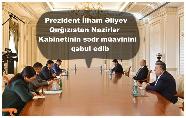 <Prezident İlham Əliyev Qırğızıstan Nazirlər Kabinetinin sədr müavinini qəbul edib.....