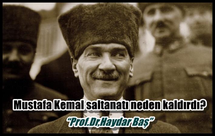 <Mustafa Kemal saltanatı neden kaldırdı? “Prof.Dr,Haydar Baş”