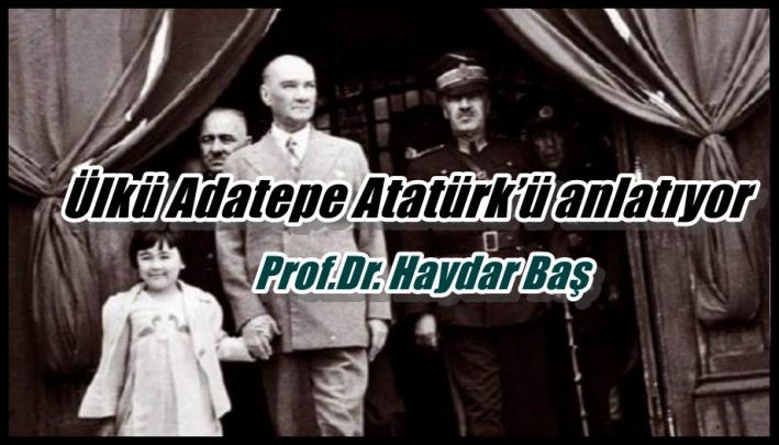 <Ülkü Adatepe Atatürk’ü anlatıyor.....
