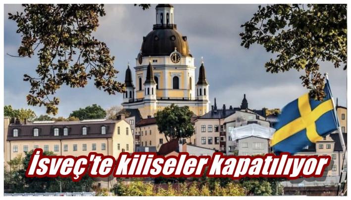 <İsveç’te kiliseler kapatılıyor.....