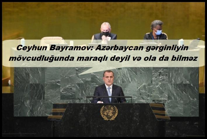 <Ceyhun Bayramov: Azərbaycan gərginliyin mövcudluğunda maraqlı deyil və ola da bilməz