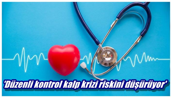 ’Düzenli kontrol kalp krizi riskini düşürüyor’