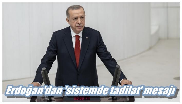 Erdoğan’dan ’sistemde tadilat’ mesajı.....