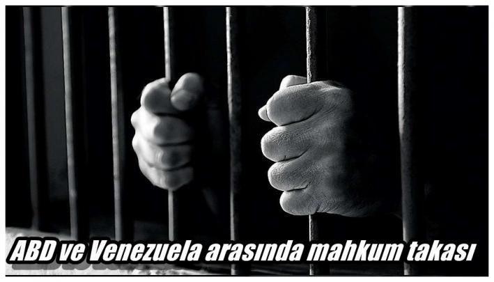 <ABD ve Venezuela arasında mahkum takası.....