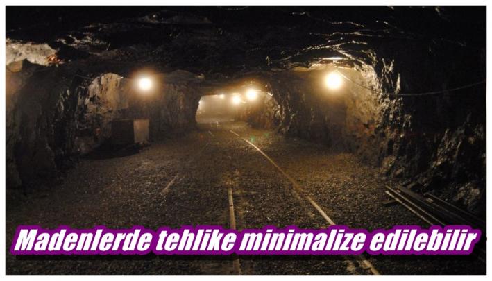 <Madenlerde tehlike minimalize edilebilir.....