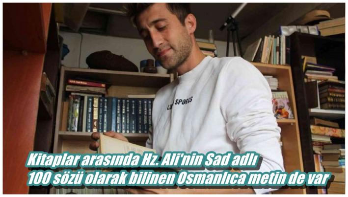 <Kitaplar arasında Hz. Ali’nin Sad adlı 100 sözü olarak bilinen Osmanlıca metin de var.....