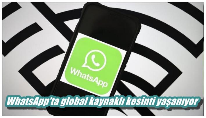 <WhatsApp’ta global kaynaklı kesinti yaşanıyor.....