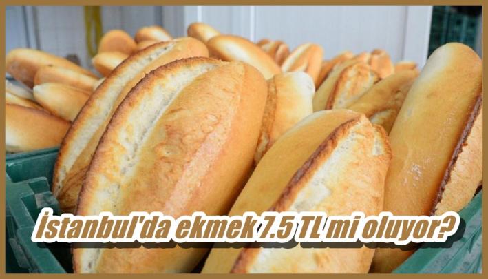 <İstanbul’da ekmek 7.5 TL mi oluyor?