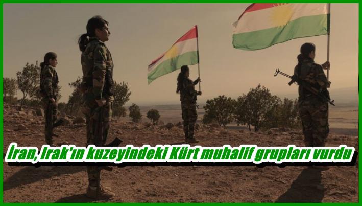 <İran, Irak’ın kuzeyindeki Kürt muhalif grupları vurdu.....