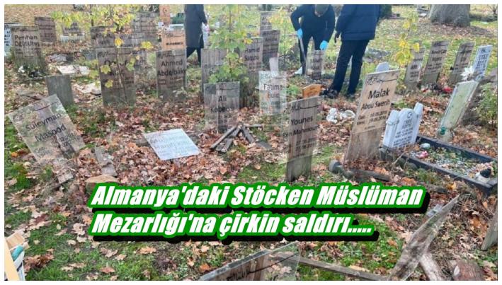 <Almanya’daki Stöcken Müslüman Mezarlığı’na çirkin saldırı.....