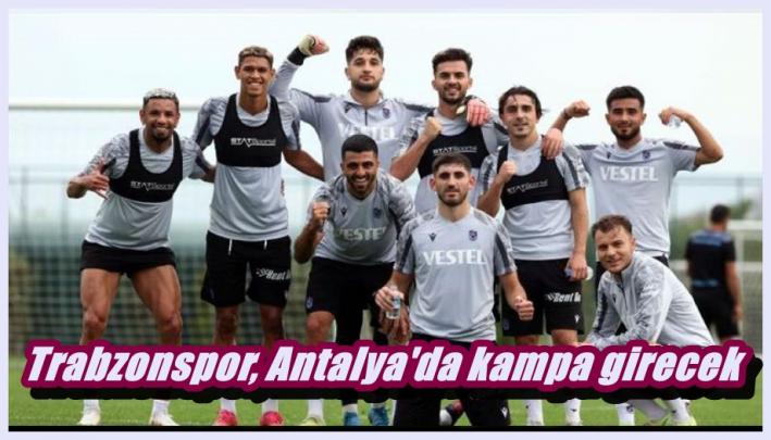 Trabzonspor, Antalya’da kampa girecek.....
